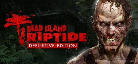 喜加一 | Dead Island: Riptide Definitive Edition「死亡岛：激流 决定版」